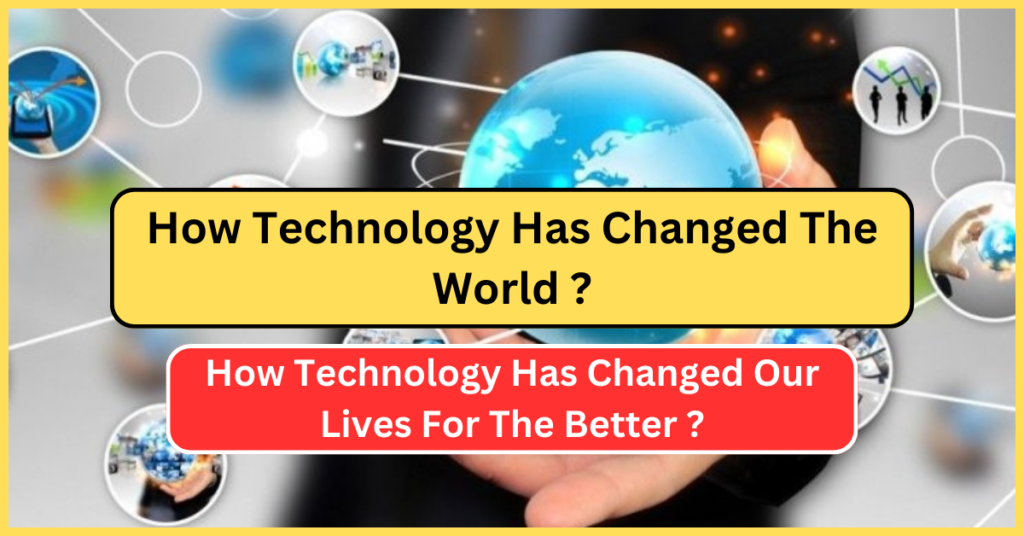 How Technology Has Changed The World ?