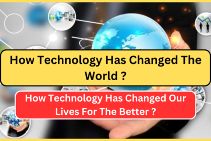 How Technology Has Changed The World ?