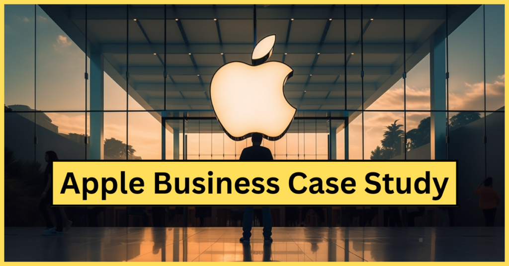 Apple Business Case Study: Apple की सफलता गाथा | पूरा इतिहास 2024 में