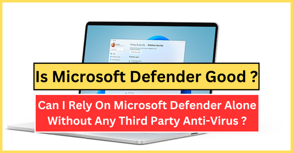 Is Microsoft Defender Good ? Can We Rely On MS Defender Without Any Other Anti-Virus ?