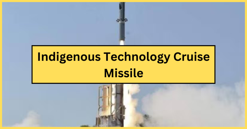 Indigenous Technology Cruise Missile: भारत में बना हुआ ज़बरदस्त मिसाइल | Explained In Hindi- 2024