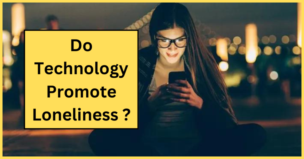 Do Technology Promote Loneliness ? Everything You Need To Know | Explained in Hindi- 2024