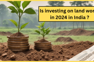 Is investing on land worth in 2024 in India ?