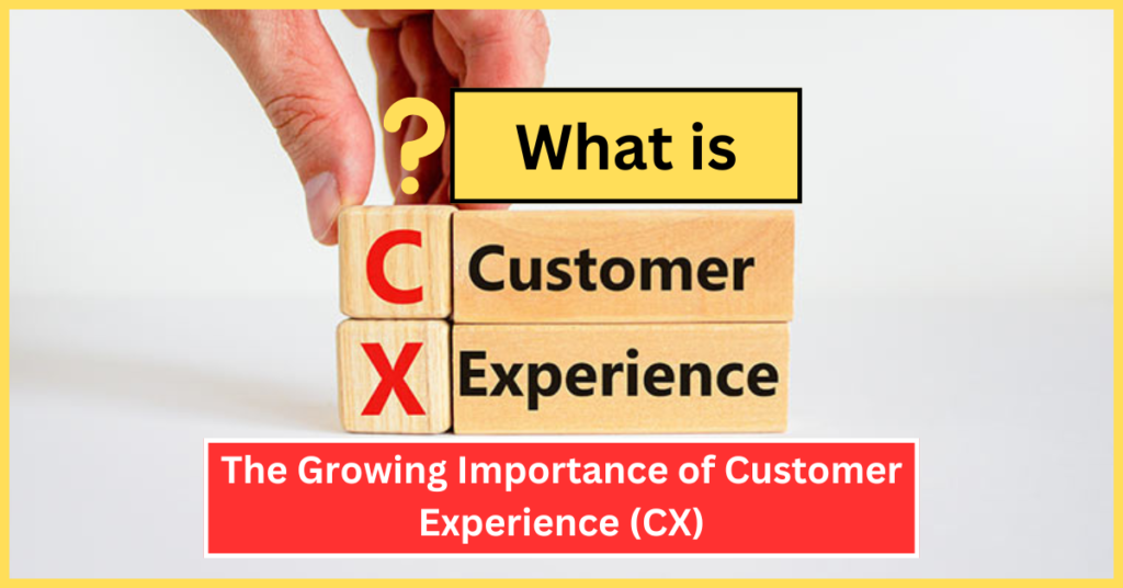 The Growing Importance of Customer Experience (CX) | What is CX customer experience ? Explained in Hindi- 2024