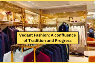 वेदांत फैशन परंपरा और प्रगति का संगम (Vedant Fashion A confluence of Tradition and Progress)