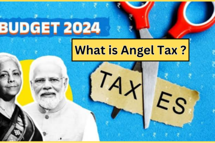 एंजल टैक्स क्या है ? इसके समाप्ति से निवेशकों को कैसे लाभ होगा ? | Angel Tax Abolished | Budget 2024-25