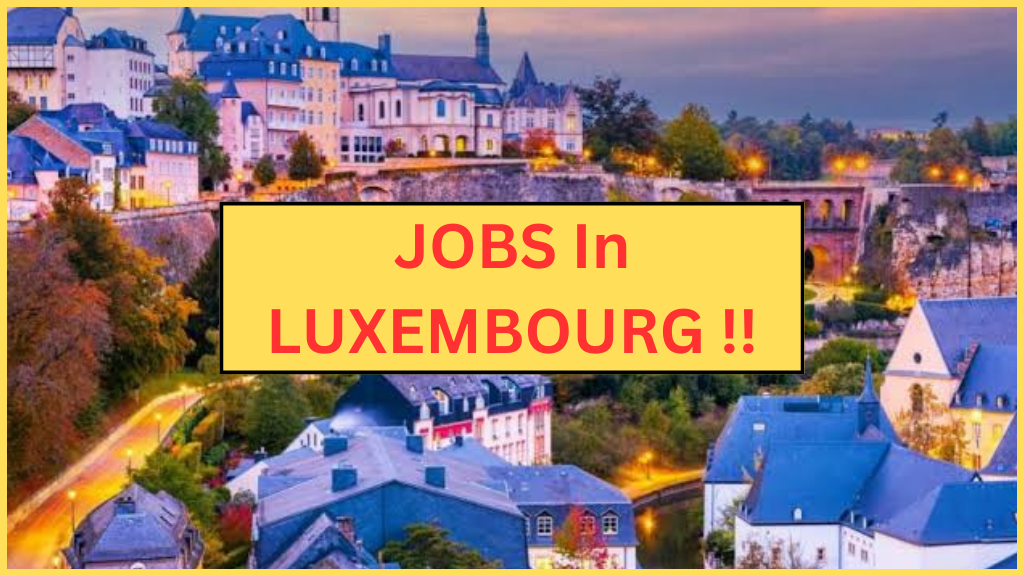 JOB in LUXEMBOURG !! HURRY UP | 2024 में सबको मिलेगा JOB LUXEMBOURG में।